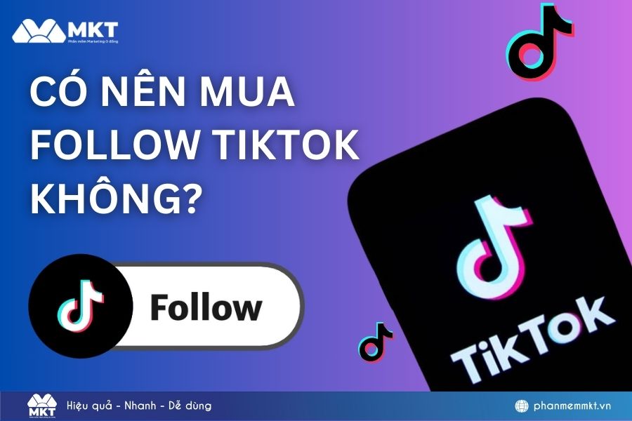 Có nên mua follow TikTok không? Cách tăng follow TikTok an toàn