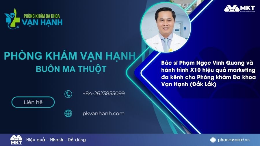 Phòng khám Đa khoa Vạn Hạnh Đắk Lắk và hành trình X10 hiệu quả marketing đa kênh
